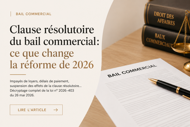 Clause résolutoire du bail commercial : ce que durcit la loi du 26 mai 2026 